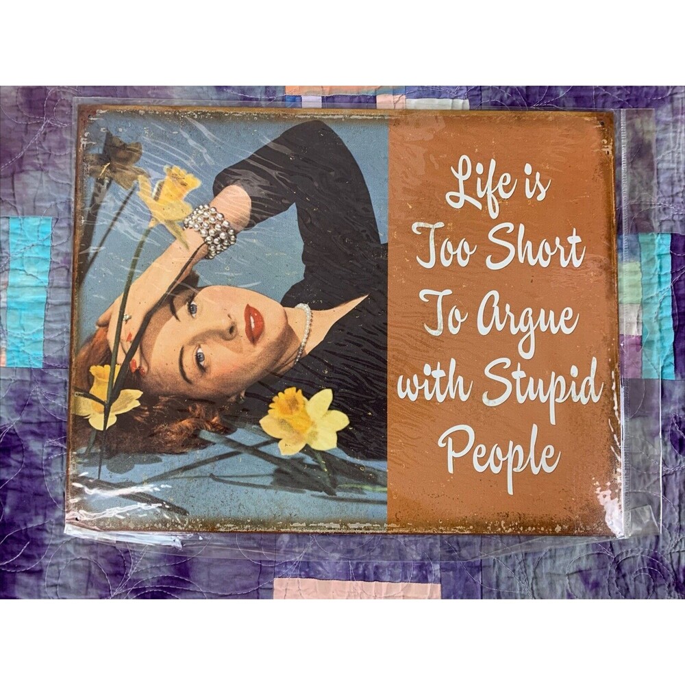 Sign Life is too Short to Argue with Stupid People Metal 16x12.5 Wall Decor